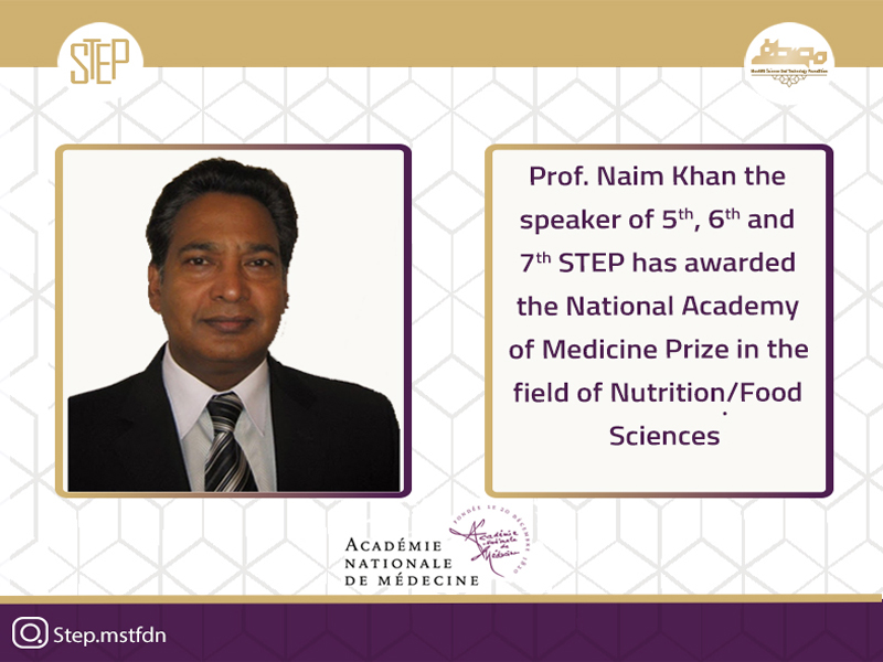 “National Prize in the field of Nutrition/Food Sciences awarded to Prof. Naim Khan by the National Academy of Medicine (France) in reignition of his contribution in taste physiology and obesity management.”